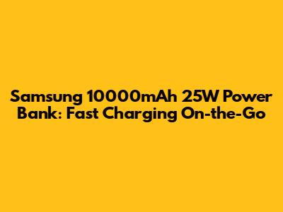 Samsung 10000mAh 25W Power Bank: Fast Charging On-the-Go