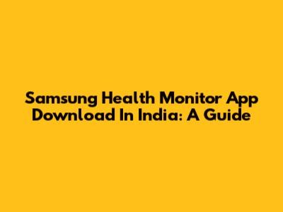 Samsung Health Monitor App Download In India: A Guide