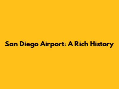 San Diego Airport: A Rich History