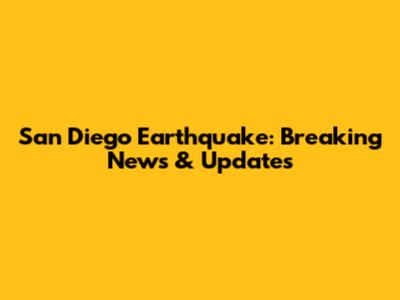 San Diego Earthquake: Breaking News & Updates