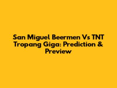 San Miguel Beermen Vs TNT Tropang Giga: Prediction & Preview