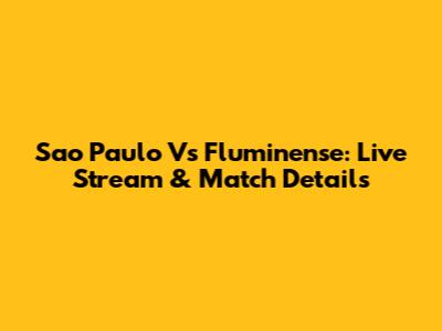 Sao Paulo Vs Fluminense: Live Stream & Match Details