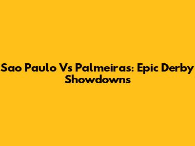 Sao Paulo Vs Palmeiras: Epic Derby Showdowns