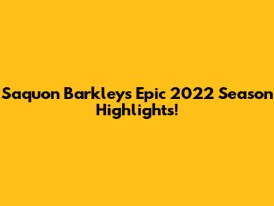 Saquon Barkley's Epic 2022 Season Highlights!