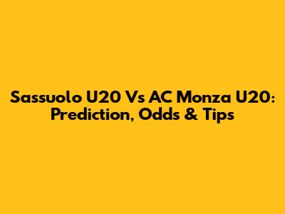 Sassuolo U20 Vs AC Monza U20: Prediction, Odds & Tips