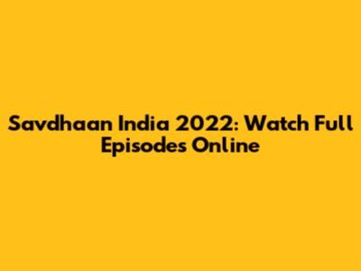 Savdhaan India 2022: Watch Full Episodes Online