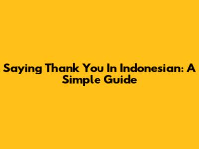 Saying Thank You In Indonesian: A Simple Guide