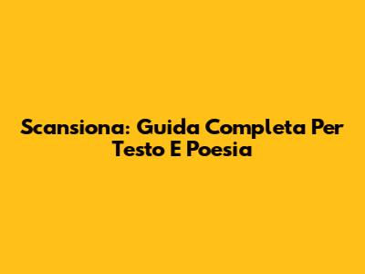 Scansiona: Guida Completa Per Testo E Poesia