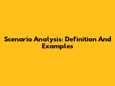 Scenario Analysis: Definition And Examples