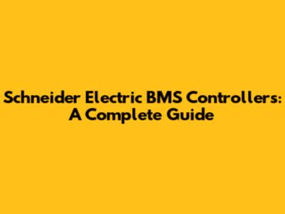 Schneider Electric BMS Controllers: A Complete Guide