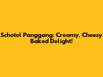 Schotel Panggang: Creamy, Cheesy Baked Delight!