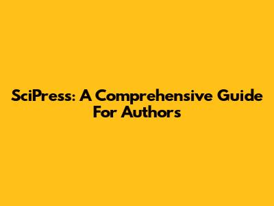 SciPress: A Comprehensive Guide For Authors
