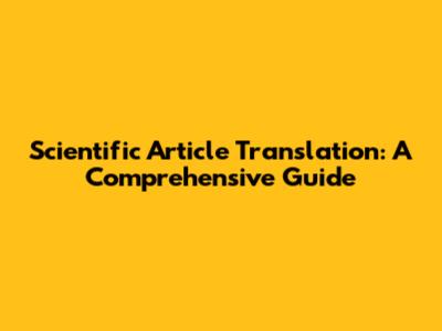 Scientific Article Translation: A Comprehensive Guide