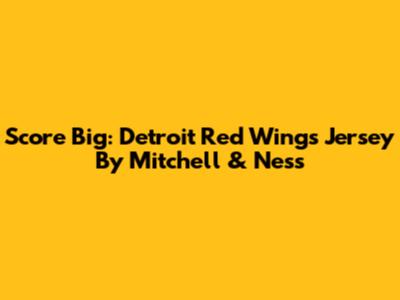 Score Big: Detroit Red Wings Jersey By Mitchell & Ness
