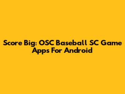 Score Big: OSC Baseball SC Game Apps For Android
