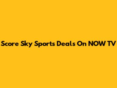 Score Sky Sports Deals On NOW TV