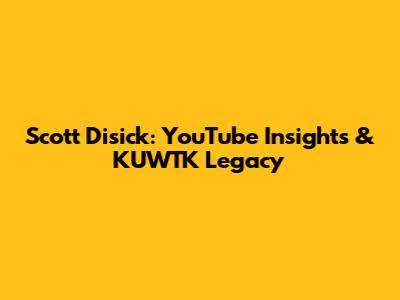Scott Disick: YouTube Insights & KUWTK Legacy