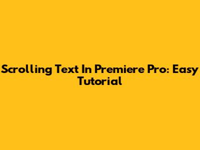 Scrolling Text In Premiere Pro: Easy Tutorial