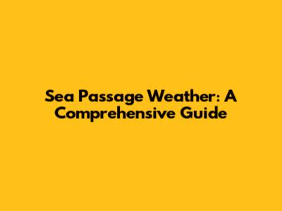 Sea Passage Weather: A Comprehensive Guide