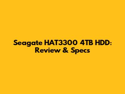 Seagate HAT3300 4TB HDD: Review & Specs