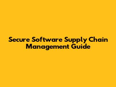 Secure Software Supply Chain Management Guide
