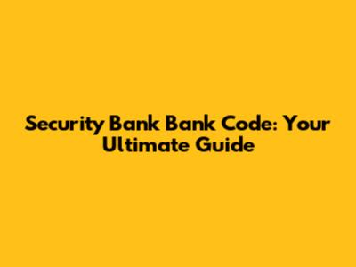 Security Bank Bank Code: Your Ultimate Guide