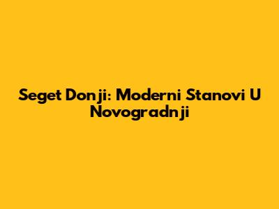 Seget Donji: Moderni Stanovi U Novogradnji