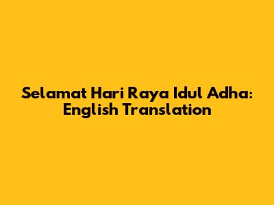 Selamat Hari Raya Idul Adha: English Translation