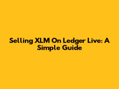 Selling XLM On Ledger Live: A Simple Guide