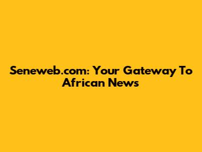 Seneweb.com: Your Gateway To African News