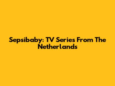 Sepsibaby: TV Series From The Netherlands
