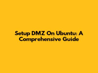 Setup DMZ On Ubuntu: A Comprehensive Guide