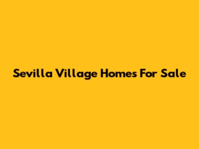 Sevilla Village Homes For Sale