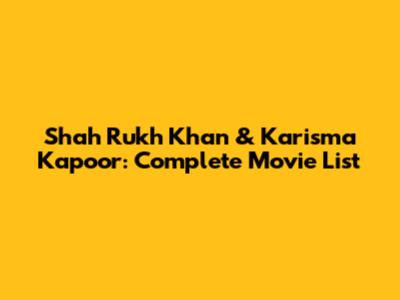 Shah Rukh Khan & Karisma Kapoor: Complete Movie List