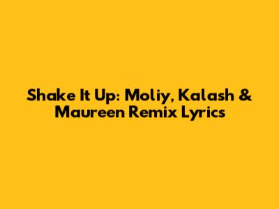 Shake It Up: Moliy, Kalash & Maureen Remix Lyrics