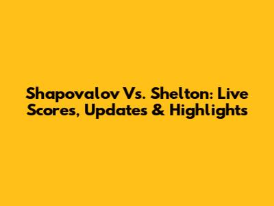Shapovalov Vs. Shelton: Live Scores, Updates & Highlights