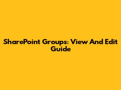 SharePoint Groups: View And Edit Guide