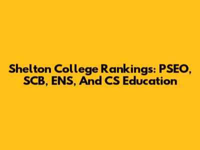 Shelton College Rankings: PSEO, SCB, ENS, And CS Education