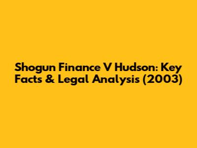 Shogun Finance V Hudson: Key Facts & Legal Analysis (2003)