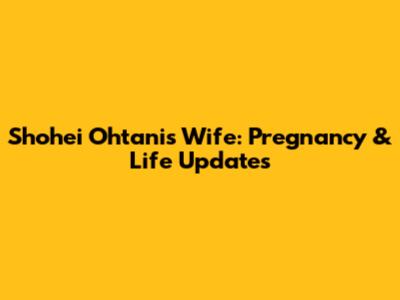 Shohei Ohtani's Wife: Pregnancy & Life Updates