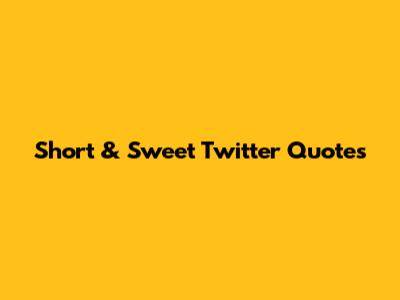 Short & Sweet Twitter Quotes