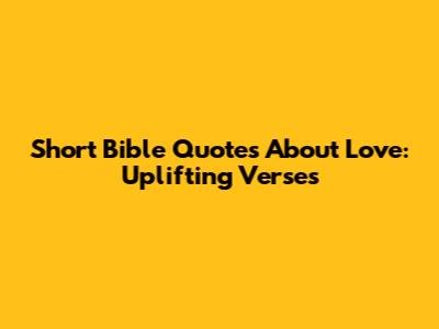 Short Bible Quotes About Love: Uplifting Verses