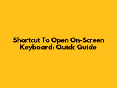 Shortcut To Open On-Screen Keyboard: Quick Guide