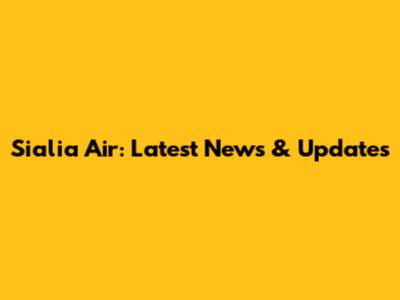 Sialia Air: Latest News & Updates