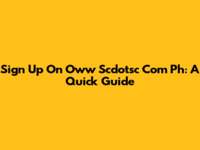 Sign Up On Oww Scdotsc Com Ph: A Quick Guide