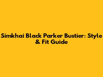 Simkhai Black Parker Bustier: Style & Fit Guide