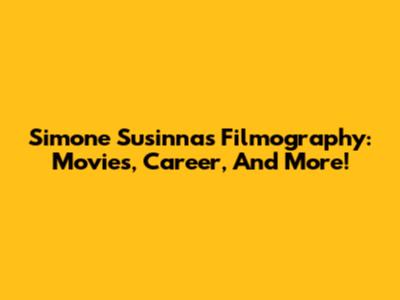 Simone Susinna's Filmography: Movies, Career, And More!