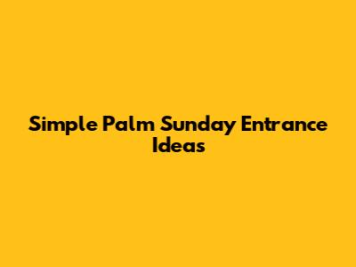 Simple Palm Sunday Entrance Ideas