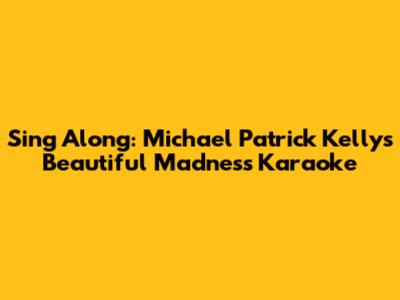Sing Along: Michael Patrick Kelly's Beautiful Madness Karaoke