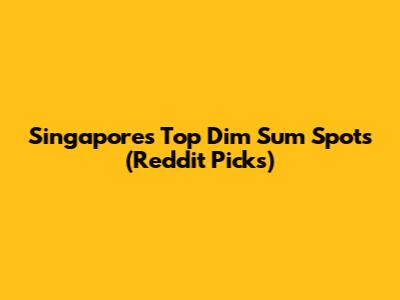 Singapore's Top Dim Sum Spots (Reddit Picks)